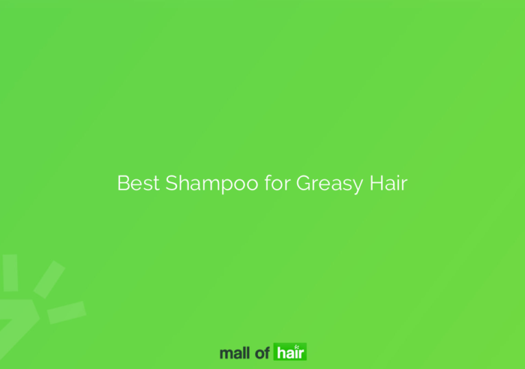 Best Shampoo for Greasy Hair